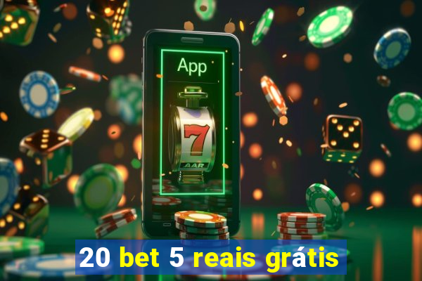 20 bet 5 reais grátis