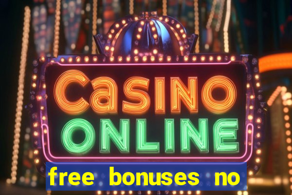 free bonuses no deposit casinos