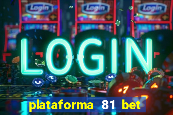 plataforma 81 bet é confiável