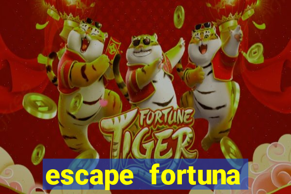 escape fortuna fazer 150