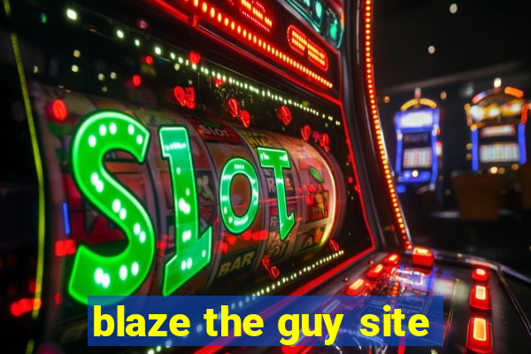 blaze the guy site