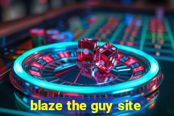 blaze the guy site