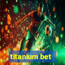 titanium bet