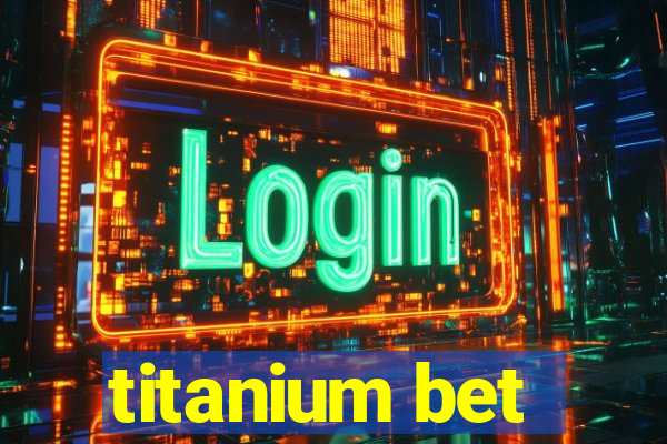 titanium bet