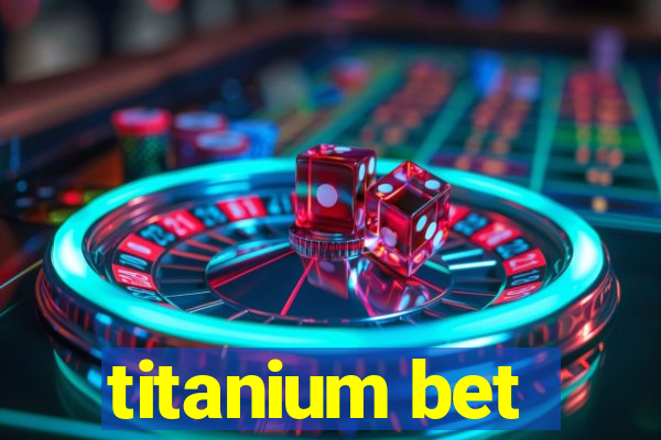 titanium bet