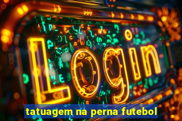 tatuagem na perna futebol