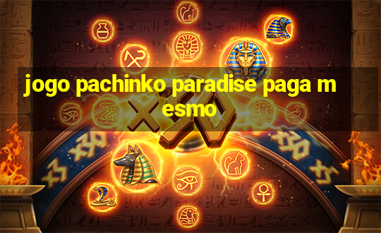 jogo pachinko paradise paga mesmo