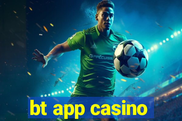 bt app casino