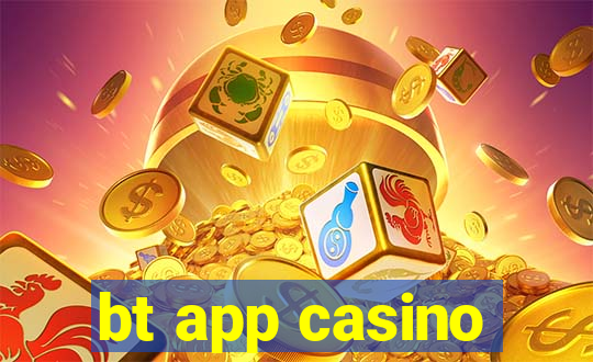 bt app casino