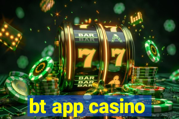 bt app casino