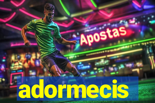 adormecis