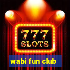 wabi fun club