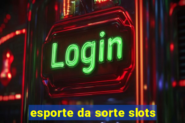 esporte da sorte slots