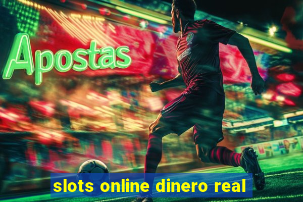 slots online dinero real