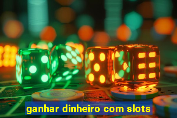 ganhar dinheiro com slots