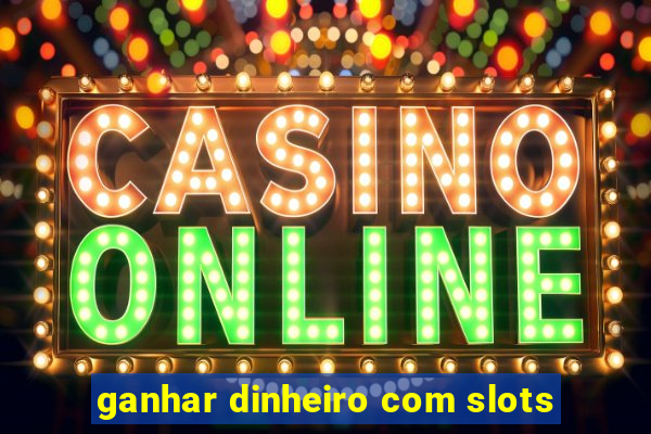 ganhar dinheiro com slots