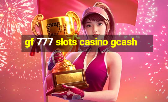 gf 777 slots casino gcash