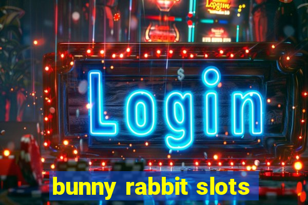 bunny rabbit slots