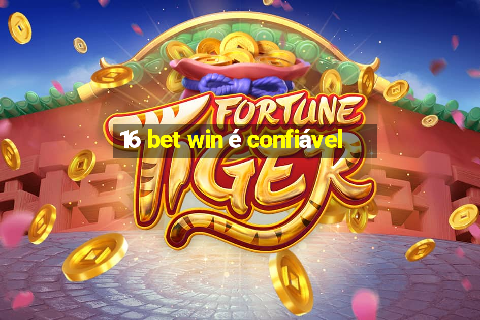 16 bet win é confiável