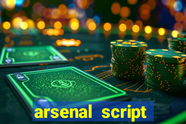 arsenal script pastebin 2022