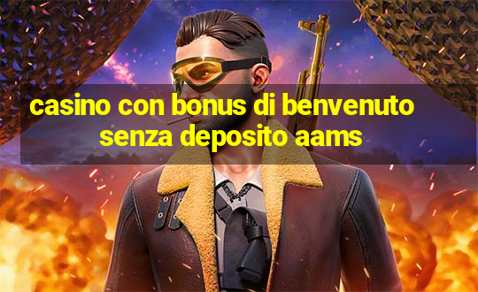 casino con bonus di benvenuto senza deposito aams