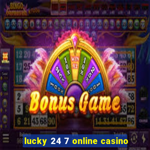 lucky 24 7 online casino