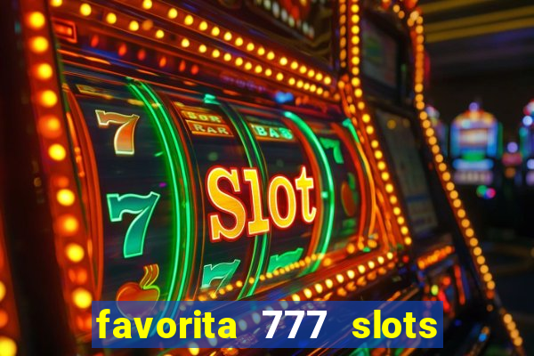 favorita 777 slots é confiável