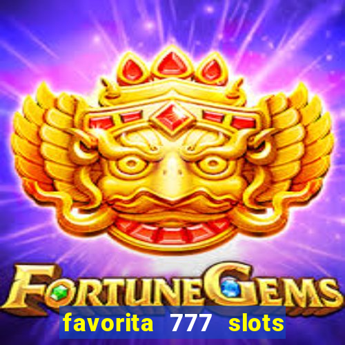 favorita 777 slots é confiável