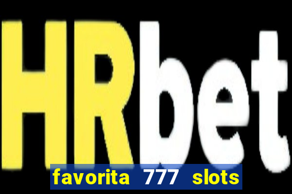 favorita 777 slots é confiável