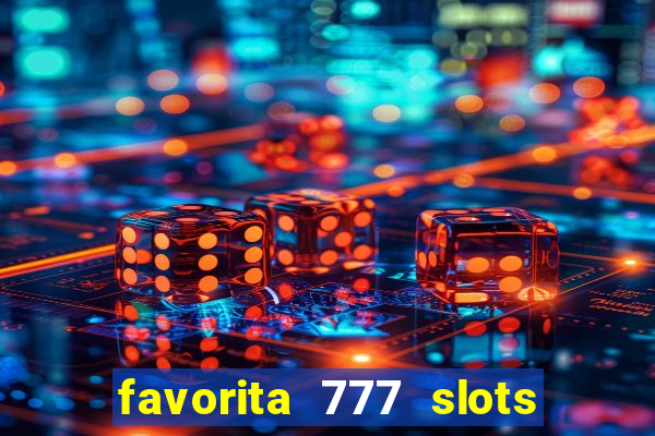 favorita 777 slots é confiável