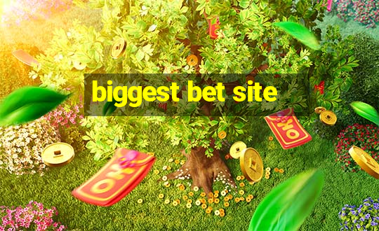 biggest bet site