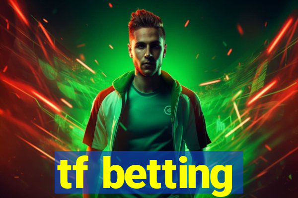 tf betting