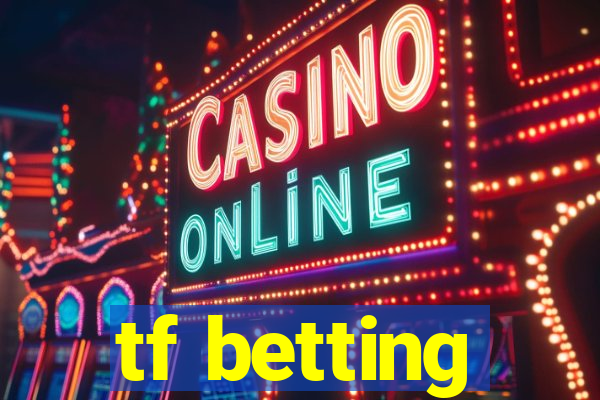 tf betting