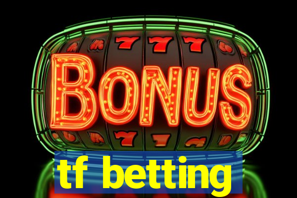 tf betting