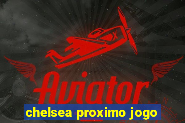 chelsea proximo jogo