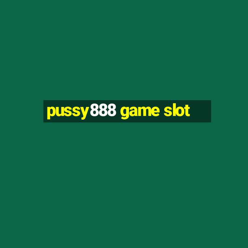 pussy888 game slot