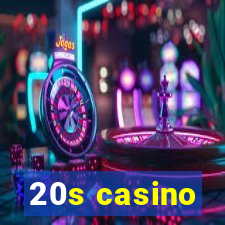 20s casino