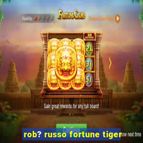 rob? russo fortune tiger