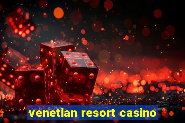 venetian resort casino