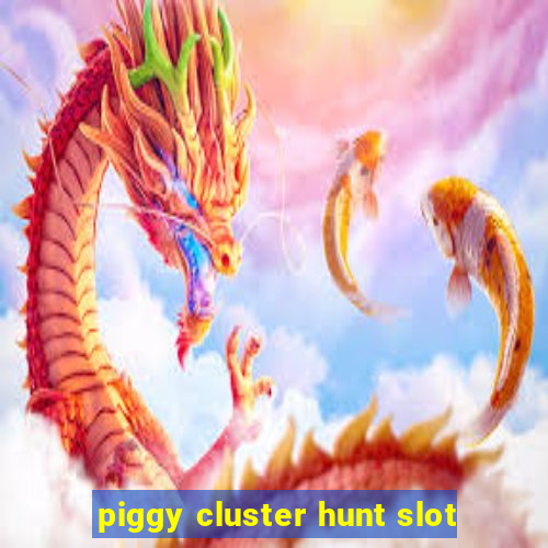 piggy cluster hunt slot