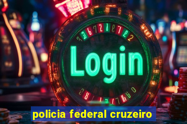 policia federal cruzeiro