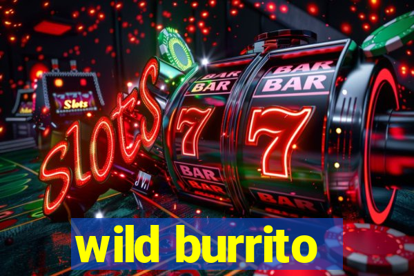 wild burrito