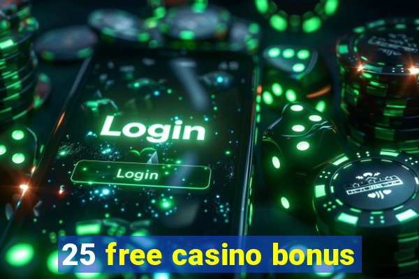 25 free casino bonus