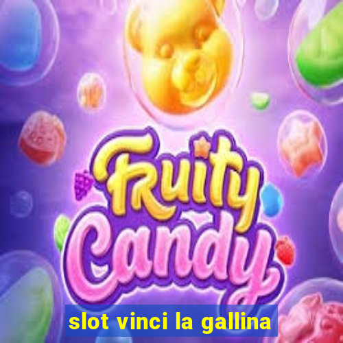 slot vinci la gallina