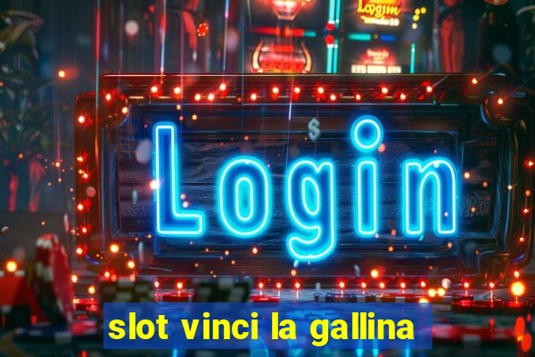 slot vinci la gallina