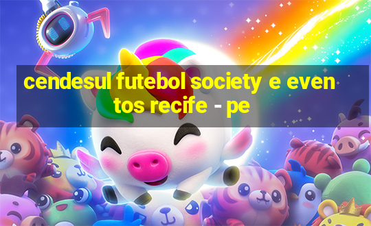 cendesul futebol society e eventos recife - pe