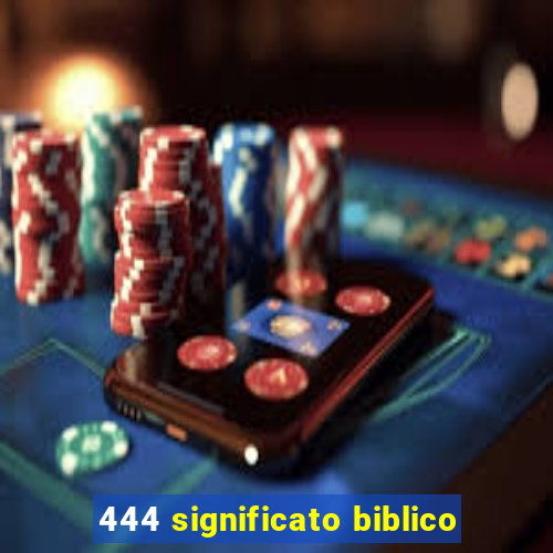 444 significato biblico