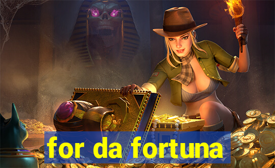 for da fortuna