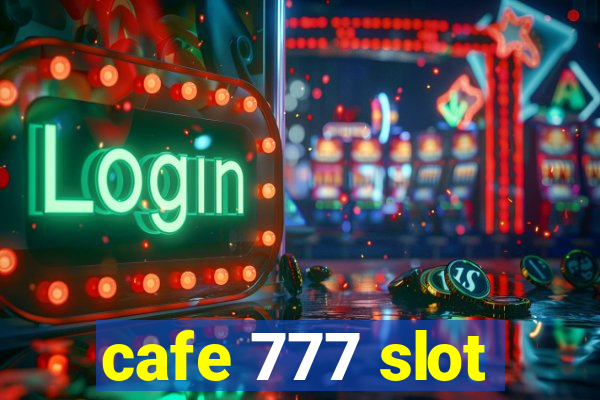 cafe 777 slot