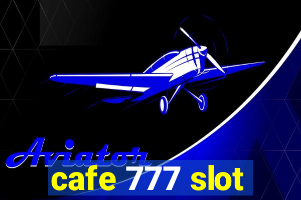 cafe 777 slot